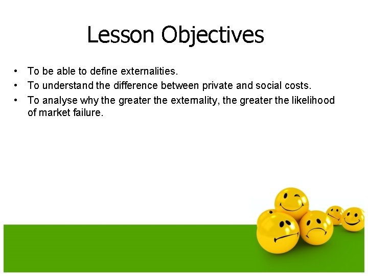 Lesson Objectives • To be able to define externalities. • To understand the difference