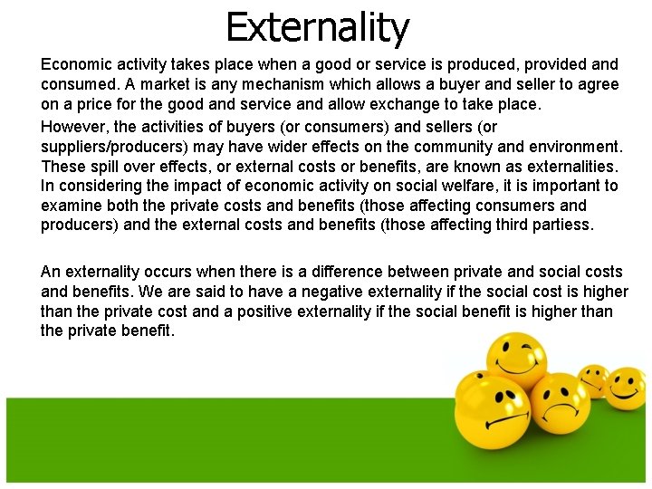 Externality Economic activity takes place when a good or service is produced, provided and
