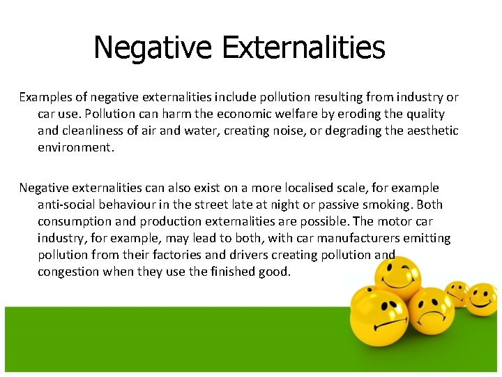 Negative Externalities Examples of negative externalities include pollution resulting from industry or car use.