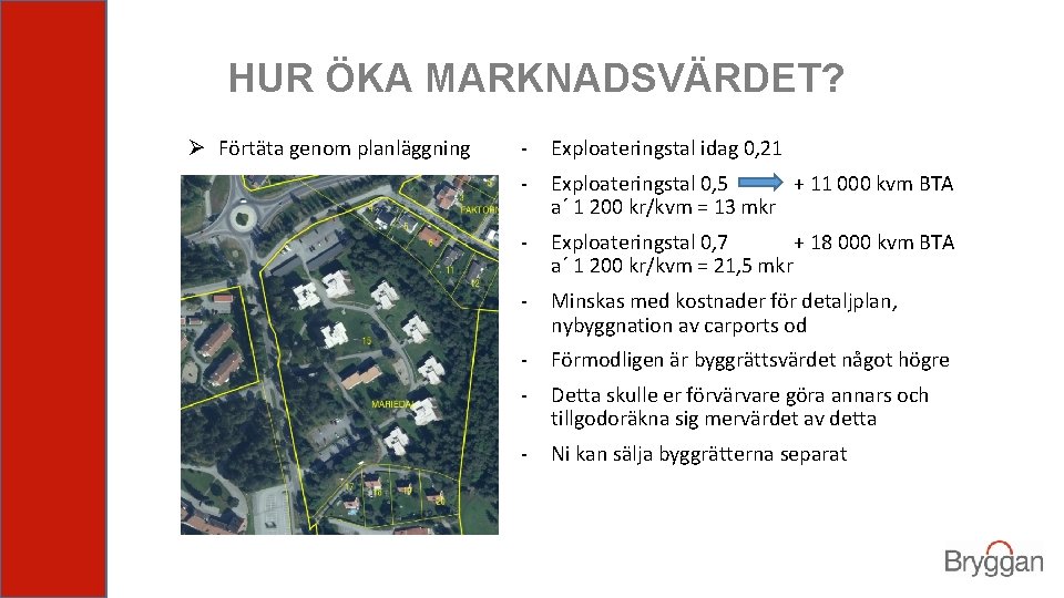 HUR ÖKA MARKNADSVÄRDET? Ø Förtäta genom planläggning - Exploateringstal idag 0, 21 - Exploateringstal