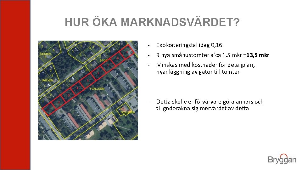 HUR ÖKA MARKNADSVÄRDET? - Exploateringstal idag 0, 16 - 9 nya småhustomter a´ca 1,