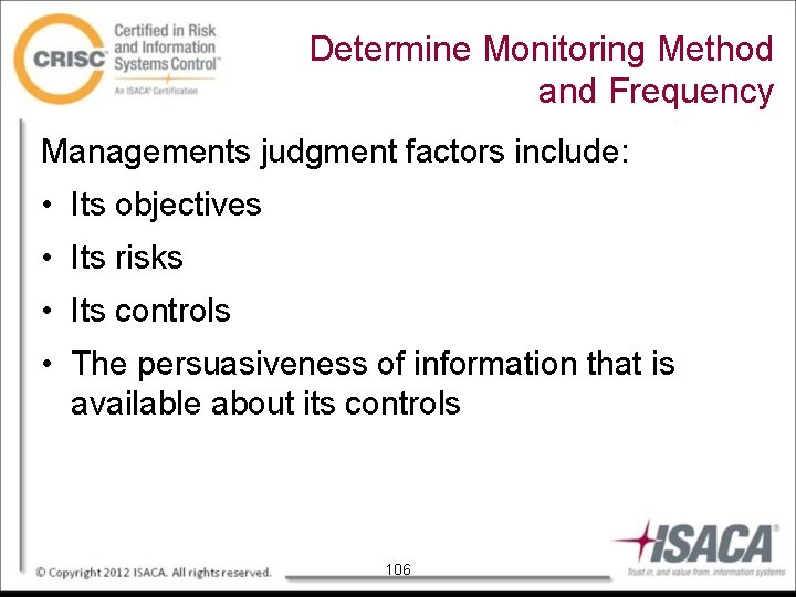 Determine Monitoring Method and Frequency Managements judgment factors include: • Its objectives • Its
