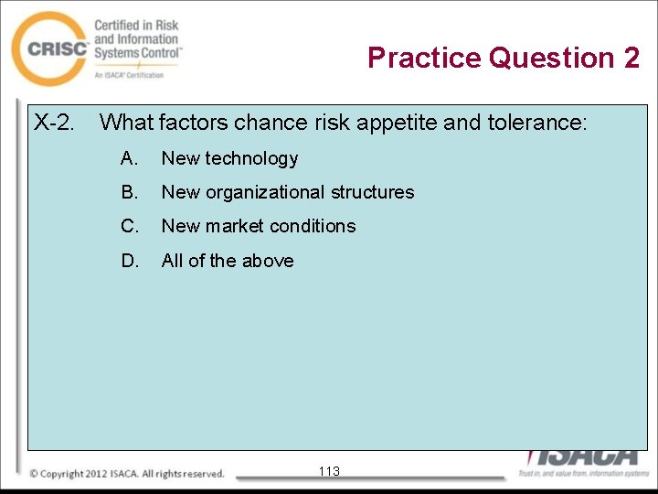 Practice Question 2 X-2. What factors chance risk appetite and tolerance: A. New technology
