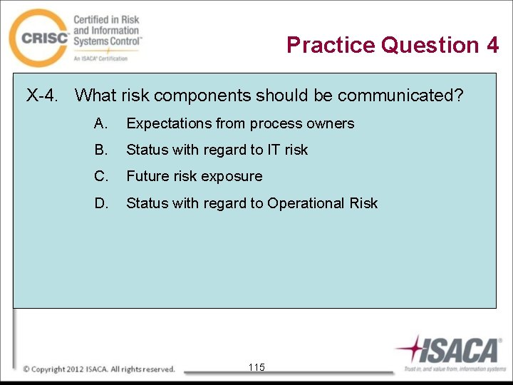 Practice Question 4 X-4. What risk components should be communicated? A. Expectations from process