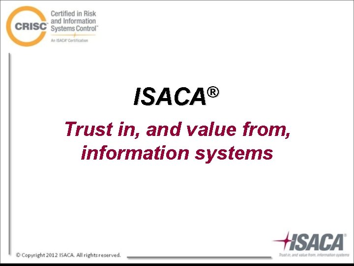 ® ISACA Trust in, and value from, information systems 