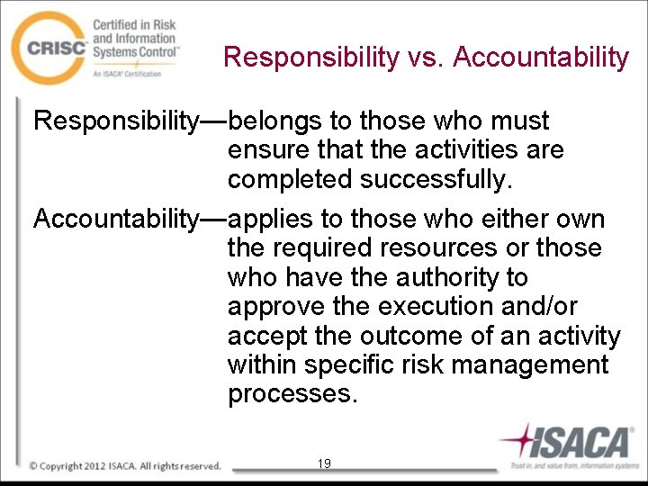 Responsibility vs. Accountability Responsibility—belongs to those who must ensure that the activities are completed