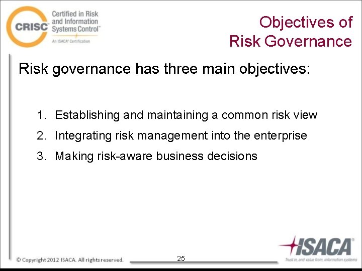 Objectives of Risk Governance Risk governance has three main objectives: 1. Establishing and maintaining