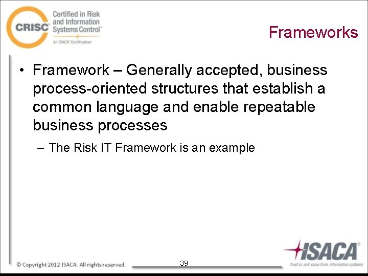 Frameworks • Framework – Generally accepted, business process-oriented structures that establish a common language