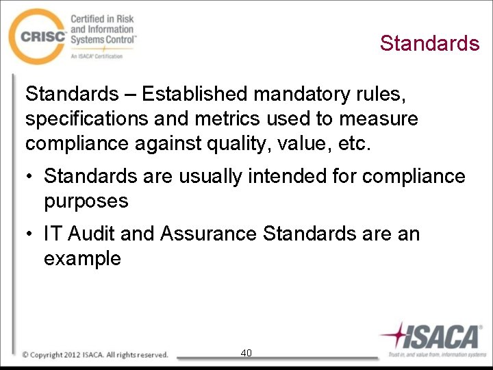 Standards – Established mandatory rules, specifications and metrics used to measure compliance against quality,