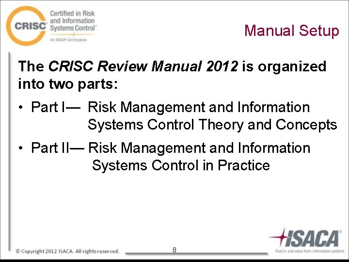 Manual Setup The CRISC Review Manual 2012 is organized into two parts: • Part
