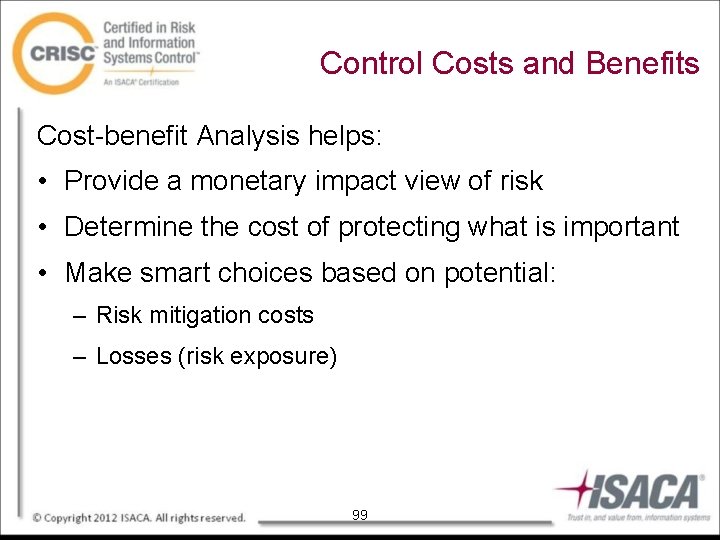 Control Costs and Benefits Cost-benefit Analysis helps: • Provide a monetary impact view of