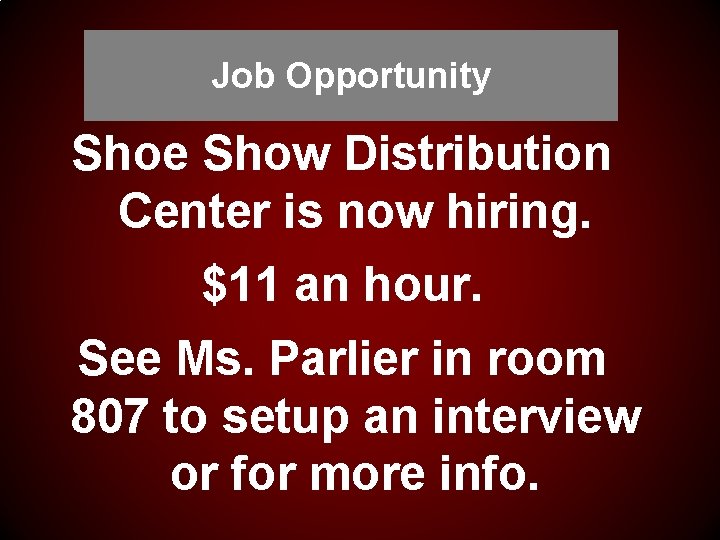 Job Opportunity Shoe Show Distribution Center is now hiring. $11 an hour. See Ms.