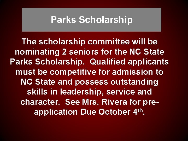 Parks Scholarship The scholarship committee will be nominating 2 seniors for the NC State