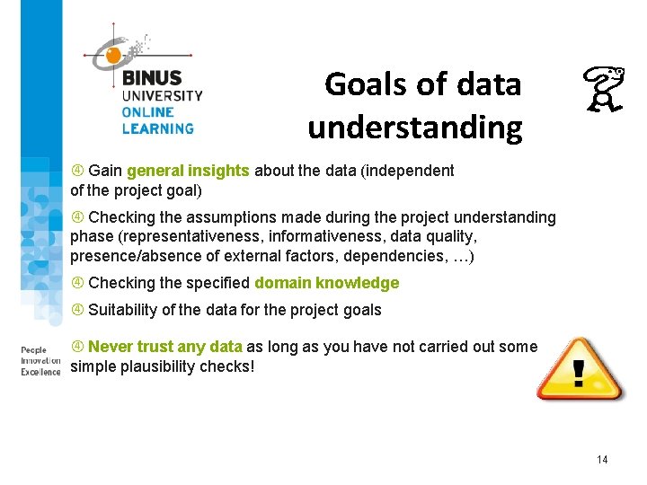 Goals of data understanding Gain general insights about the data (independent of the project