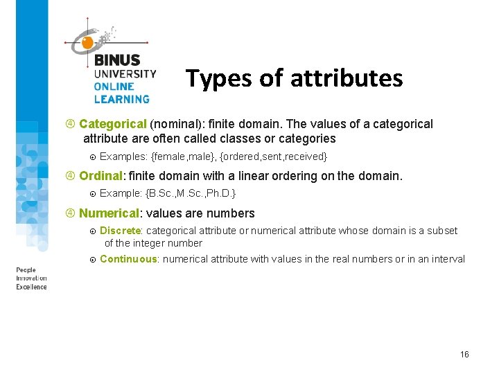 Types of attributes Categorical (nominal): finite domain. The values of a categorical attribute are
