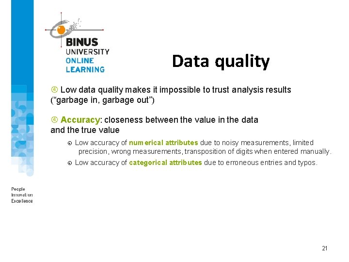 Data quality Low data quality makes it impossible to trust analysis results (“garbage in,