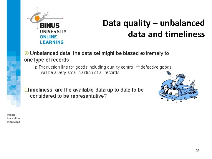 Data quality – unbalanced data and timeliness Unbalanced data: the data set might be