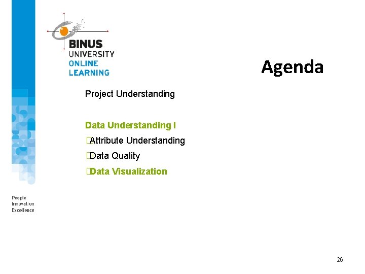 Agenda Project Understanding Data Understanding I �Attribute Understanding �Data Quality �Data Visualization 26 