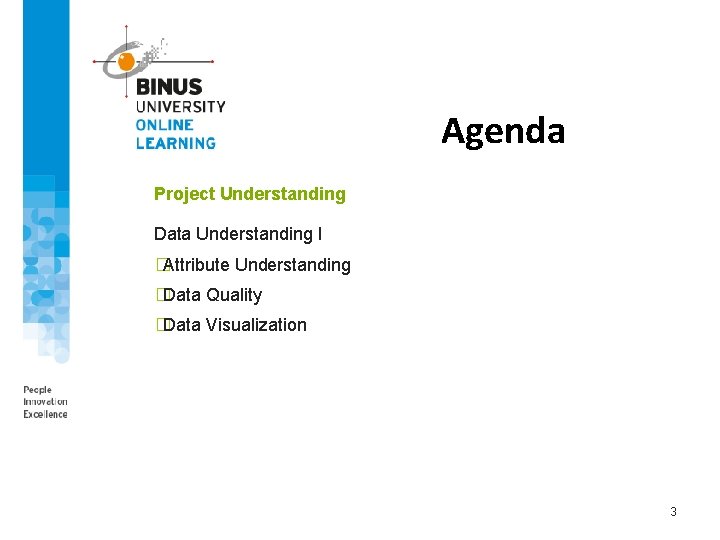 Agenda Project Understanding Data Understanding I �Attribute Understanding �Data Quality �Data Visualization 3 