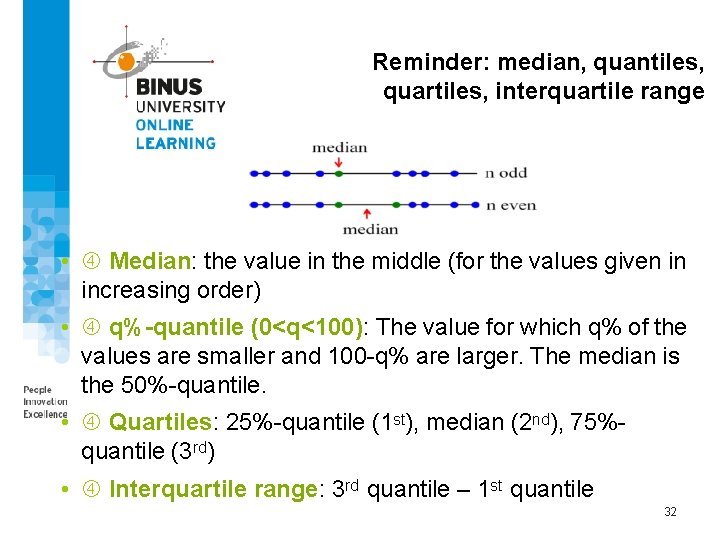 Reminder: median, quantiles, quartiles, interquartile range • Median: the value in the middle (for