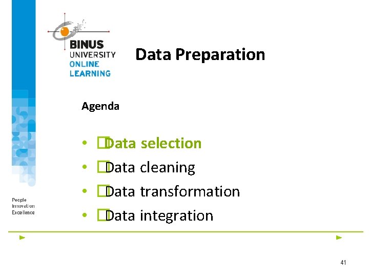 Data Preparation Agenda • • �Data selection �Data cleaning �Data transformation �Data integration 41