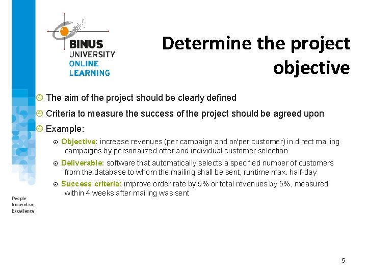 Determine the project objective The aim of the project should be clearly defined Criteria