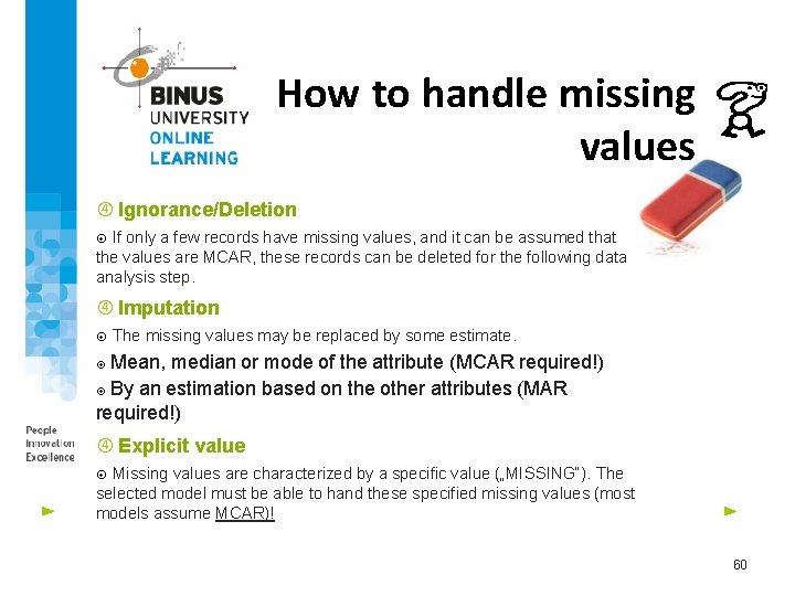 How to handle missing values Ignorance/Deletion If only a few records have missing values,