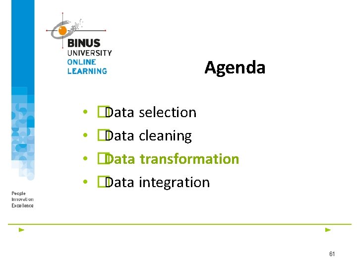 Agenda • • �Data selection �Data cleaning �Data transformation �Data integration 61 