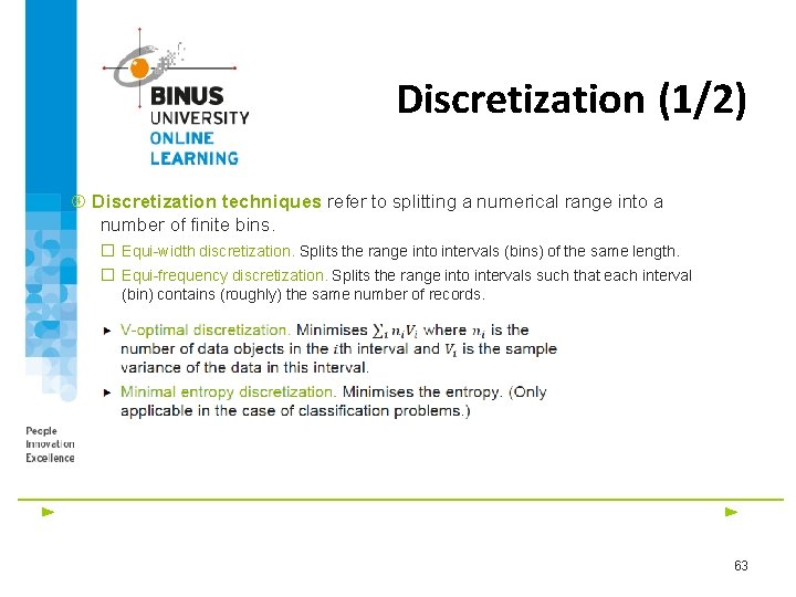 Discretization (1/2) Discretization techniques refer to splitting a numerical range into a number of