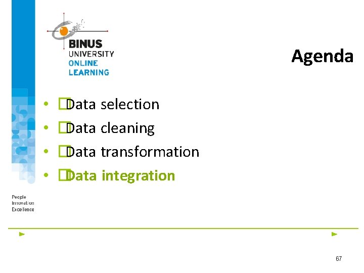 Agenda • • �Data selection �Data cleaning �Data transformation �Data integration 67 
