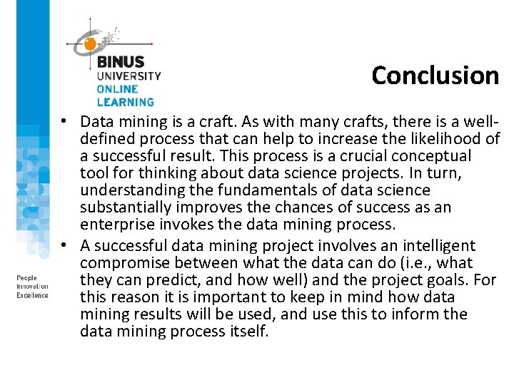 Conclusion • Data mining is a craft. As with many crafts, there is a
