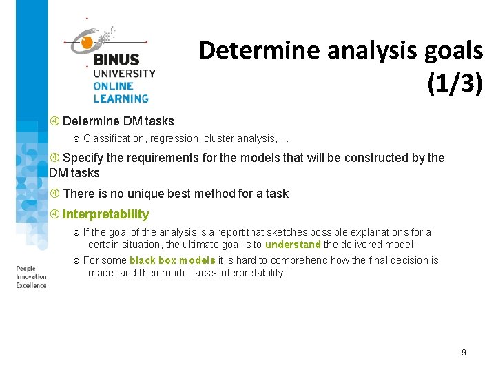 Determine analysis goals (1/3) Determine DM tasks Classification, regression, cluster analysis, … Specify the