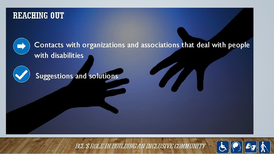 REACHING OUT Contacts with organizations and associations that deal with people with disabilities Suggestions