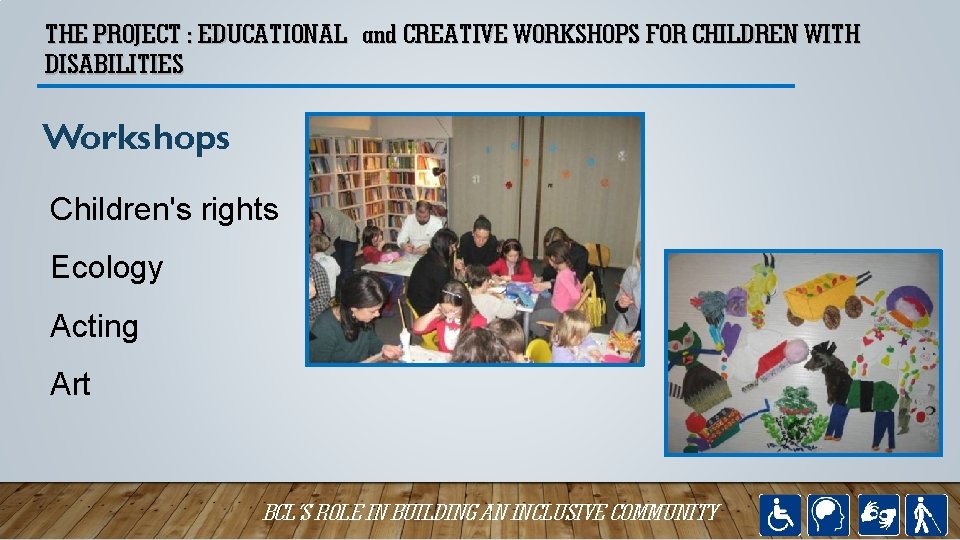 THE PROJECT : EDUCATIONAL and CREATIVE WORKSHOPS FOR CHILDREN WITH DISABILITIES Workshops Children's rights