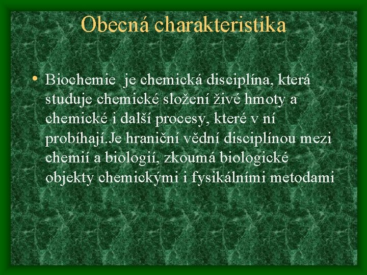 Obecná charakteristika • Biochemie je chemická disciplína, která studuje chemické složení živé hmoty a