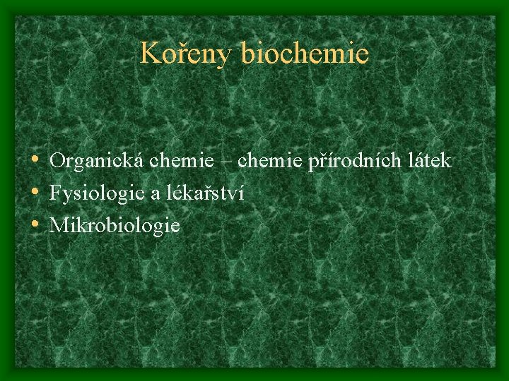 Kořeny biochemie • Organická chemie – chemie přírodních látek • Fysiologie a lékařství •