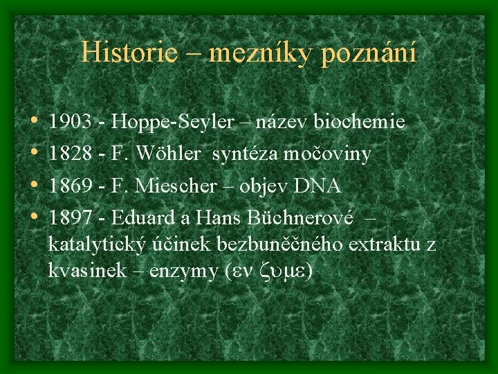 Historie – mezníky poznání • • 1903 - Hoppe-Seyler – název biochemie 1828 -