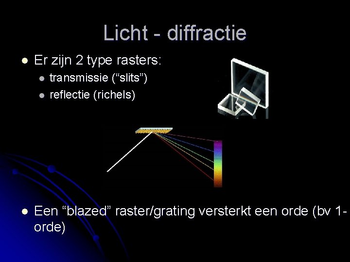 Licht - diffractie l Er zijn 2 type rasters: l l l transmissie (“slits”)