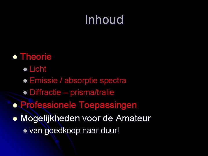 Inhoud l Theorie l Licht l Emissie / absorptie spectra l Diffractie – prisma/tralie