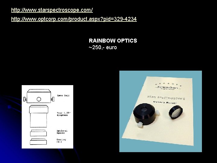 http: //www. starspectroscope. com/ http: //www. optcorp. com/product. aspx? pid=329 -4234 RAINBOW OPTICS ~250,