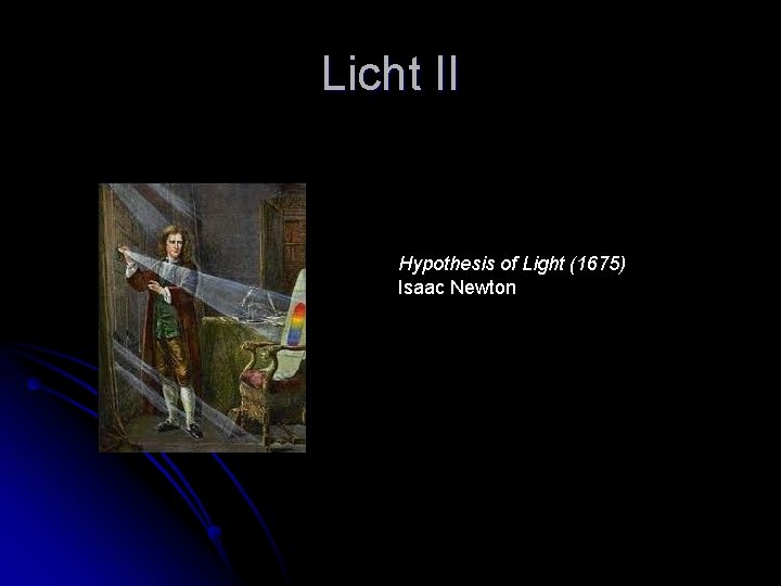 Licht II Hypothesis of Light (1675) Isaac Newton 