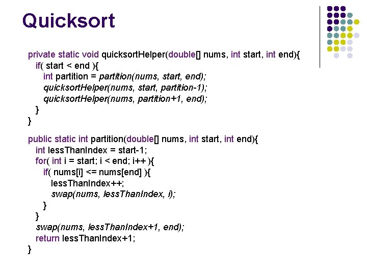 Quicksort private static void quicksort. Helper(double[] nums, int start, int end){ if( start <