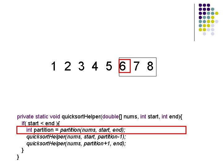 1 2 3 4 5 6 7 8 private static void quicksort. Helper(double[] nums,
