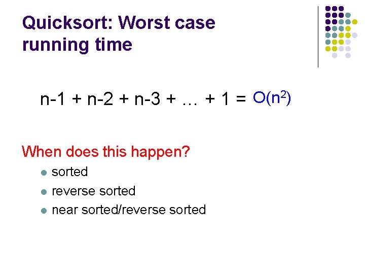 Quicksort: Worst case running time n-1 + n-2 + n-3 + … + 1