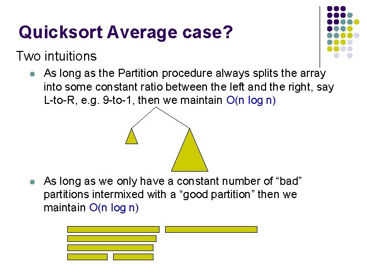 Quicksort Average case? Two intuitions l As long as the Partition procedure always splits