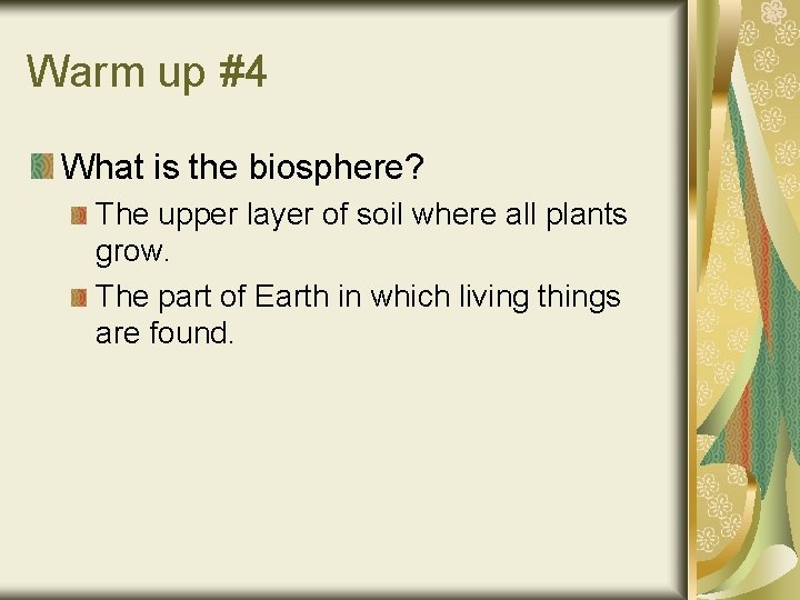 Warm up #4 What is the biosphere? The upper layer of soil where all