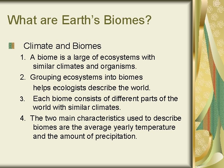 What are Earth’s Biomes? Climate and Biomes 1. A biome is a large of