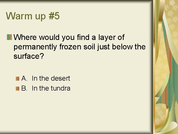 Warm up #5 Where would you find a layer of permanently frozen soil just