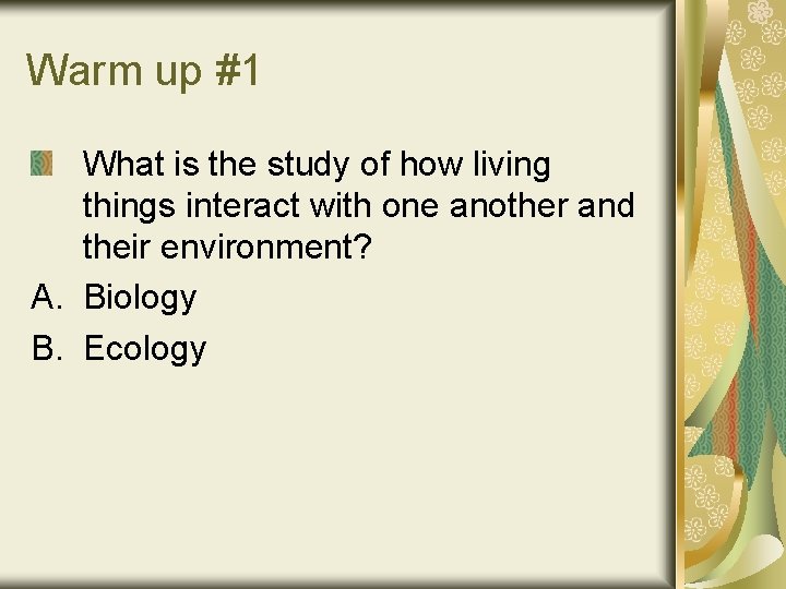 Warm up #1 What is the study of how living things interact with one