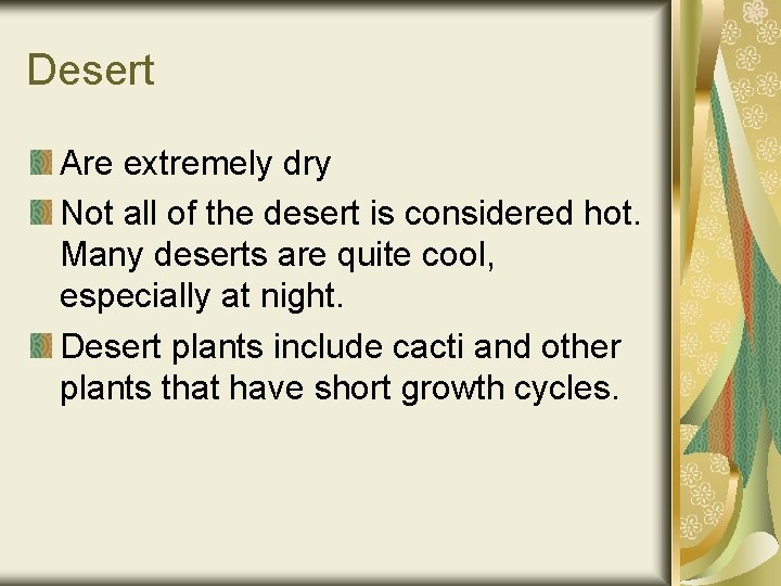 Desert Are extremely dry Not all of the desert is considered hot. Many deserts